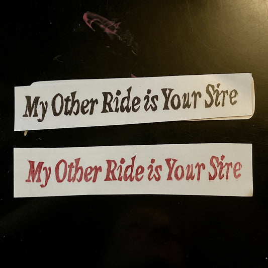 My Other Ride is Your Sire Sticker